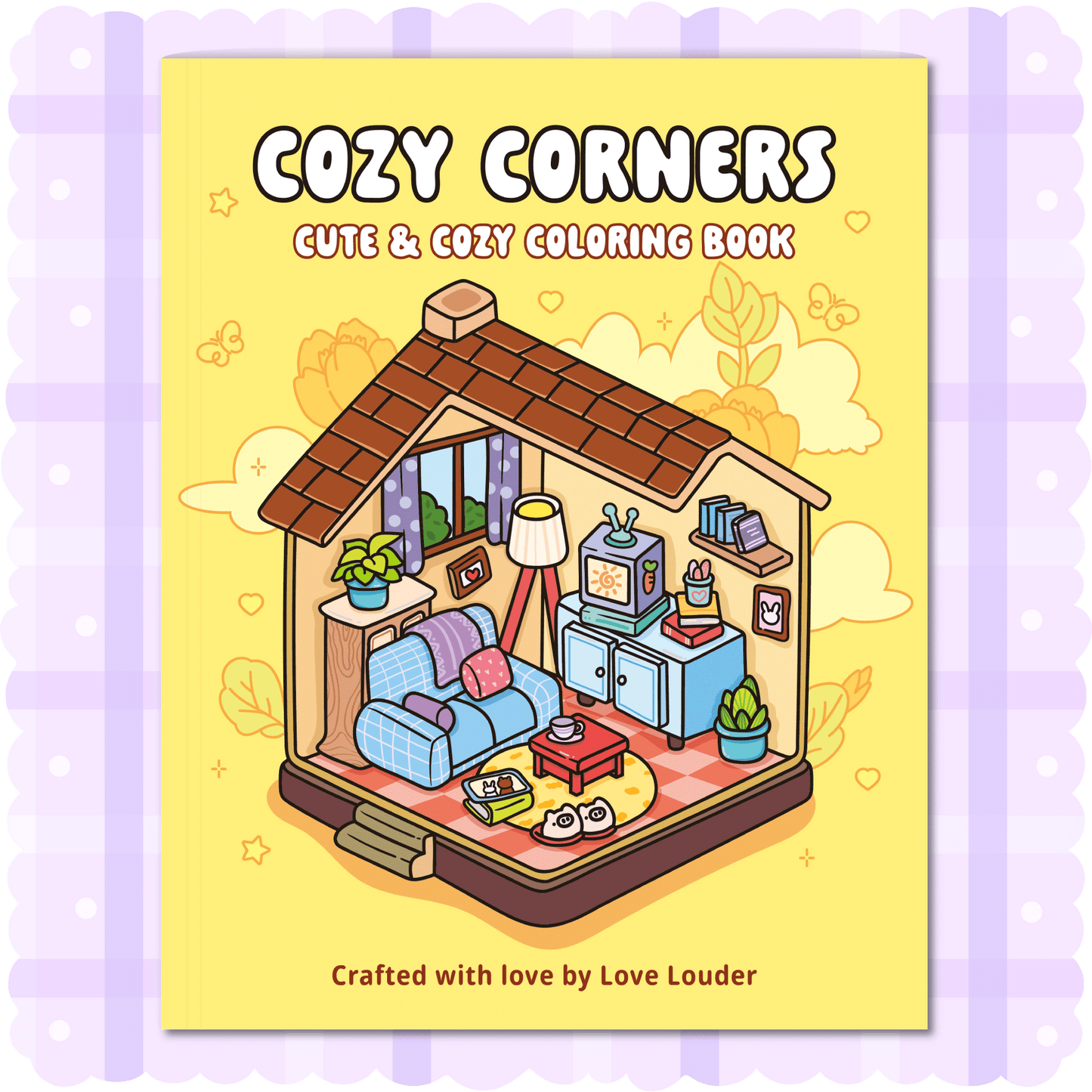 LOVE LOUDER, Cute & Cozy Coloring Book:COZY CORNERS